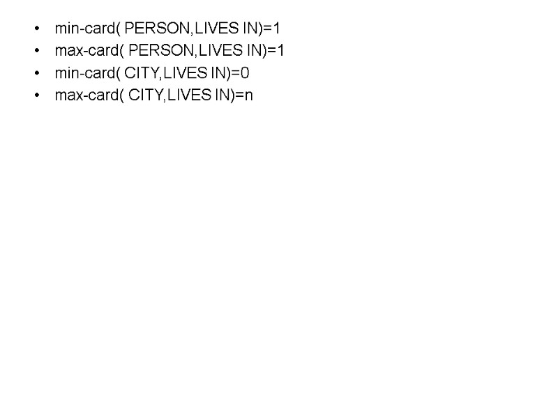 min-card( PERSON,LIVES IN)=1 max-card( PERSON,LIVES IN)=1 min-card( CITY,LIVES IN)=0 max-card( CITY,LIVES IN)=n